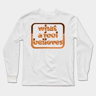 What A Fool Believes /// Retro Faded Style Type Design Long Sleeve T-Shirt